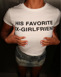 HIS FAVORITE EX GIRLFRIEND WHITE BABY TEE