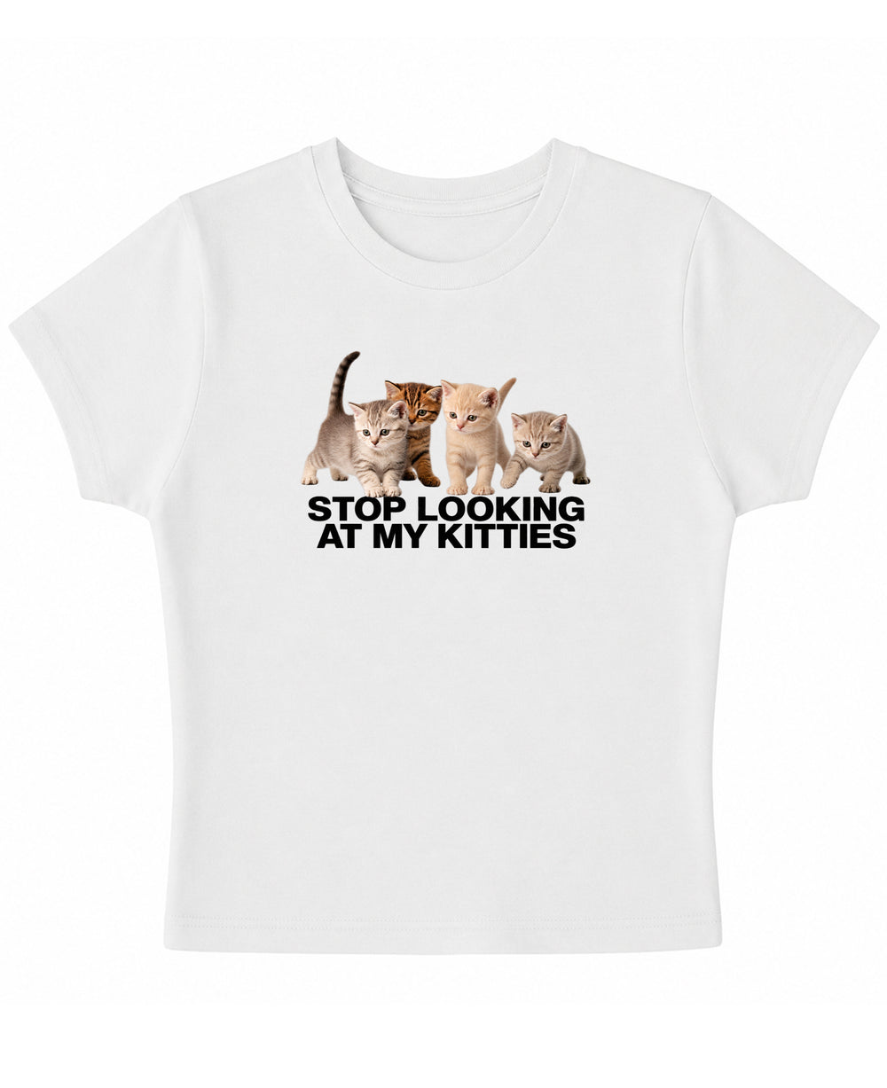STOP LOOKING AT MY KITTIES BABY TEE